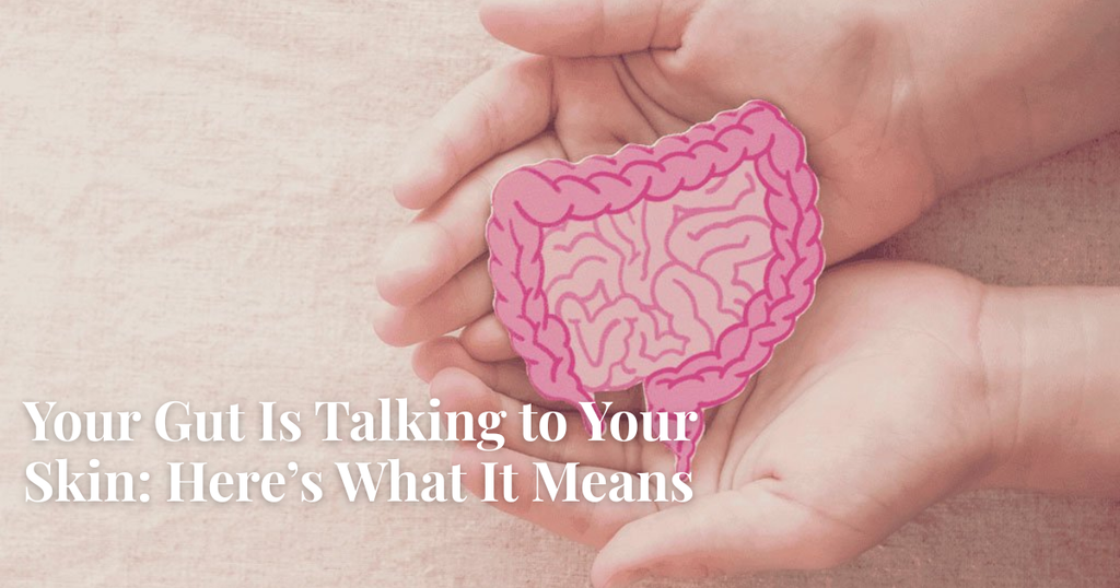The Connection Between Gut Health and Skin: What You Need to Know