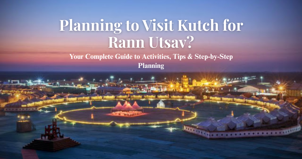 Rann Utsav 2025-26: White Desert Festival, Tent City and Unforgettable Culture